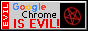 EVIL! Google Chrome is Evil!
